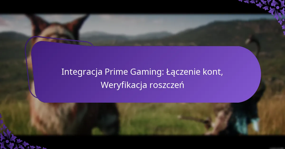 Integracja Prime Gaming: Łączenie kont, Weryfikacja roszczeń
