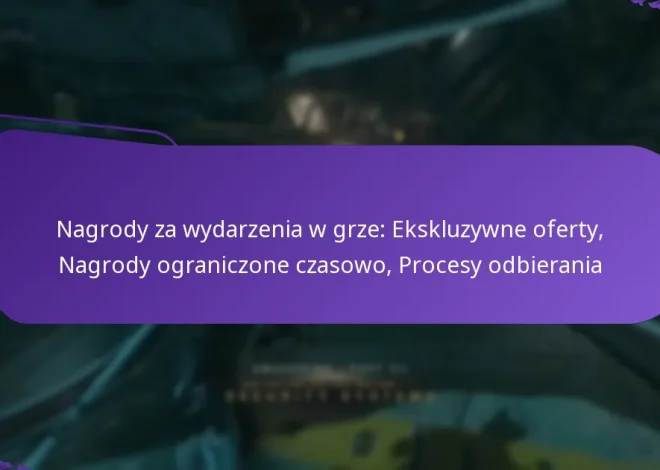 Nagrody za wydarzenia w grze: Ekskluzywne oferty, Nagrody ograniczone czasowo, Procesy odbierania