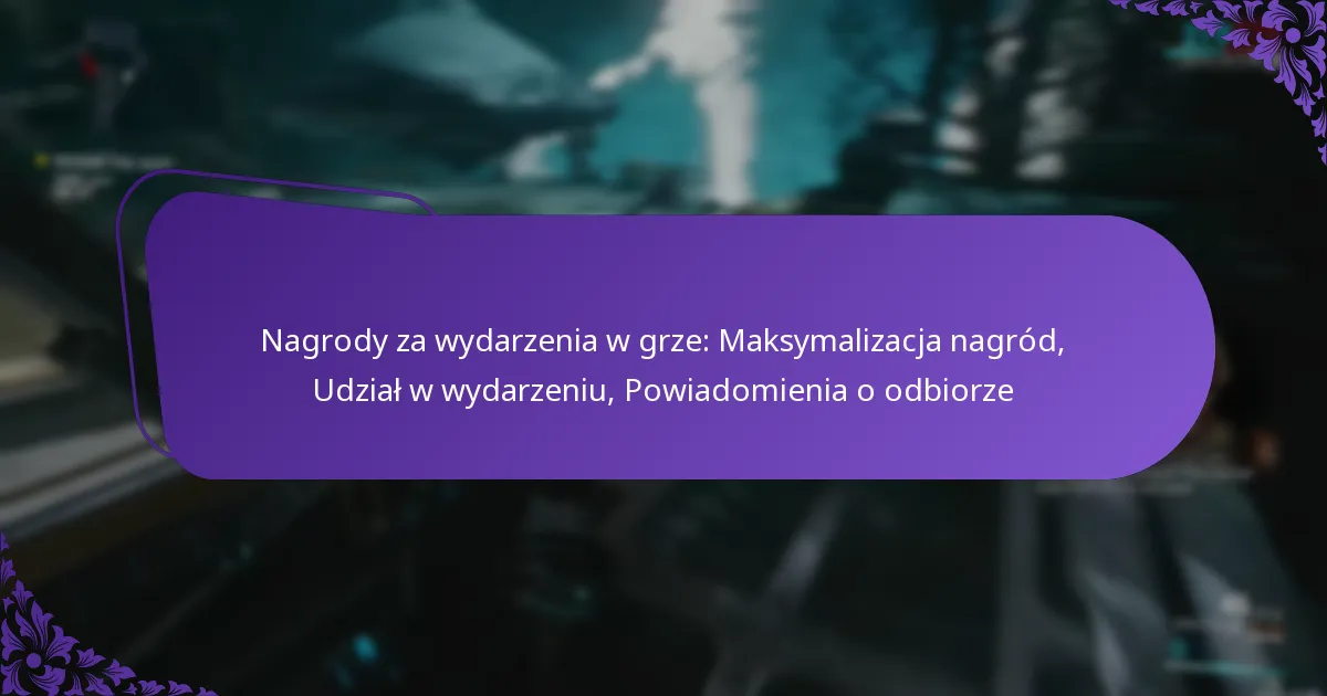 Nagrody za wydarzenia w grze: Maksymalizacja nagród, Udział w wydarzeniu, Powiadomienia o odbiorze
