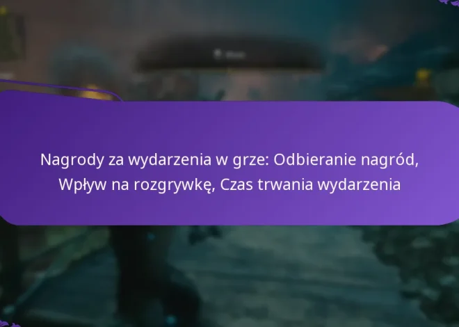 Nagrody za wydarzenia w grze: Odbieranie nagród, Wpływ na rozgrywkę, Czas trwania wydarzenia