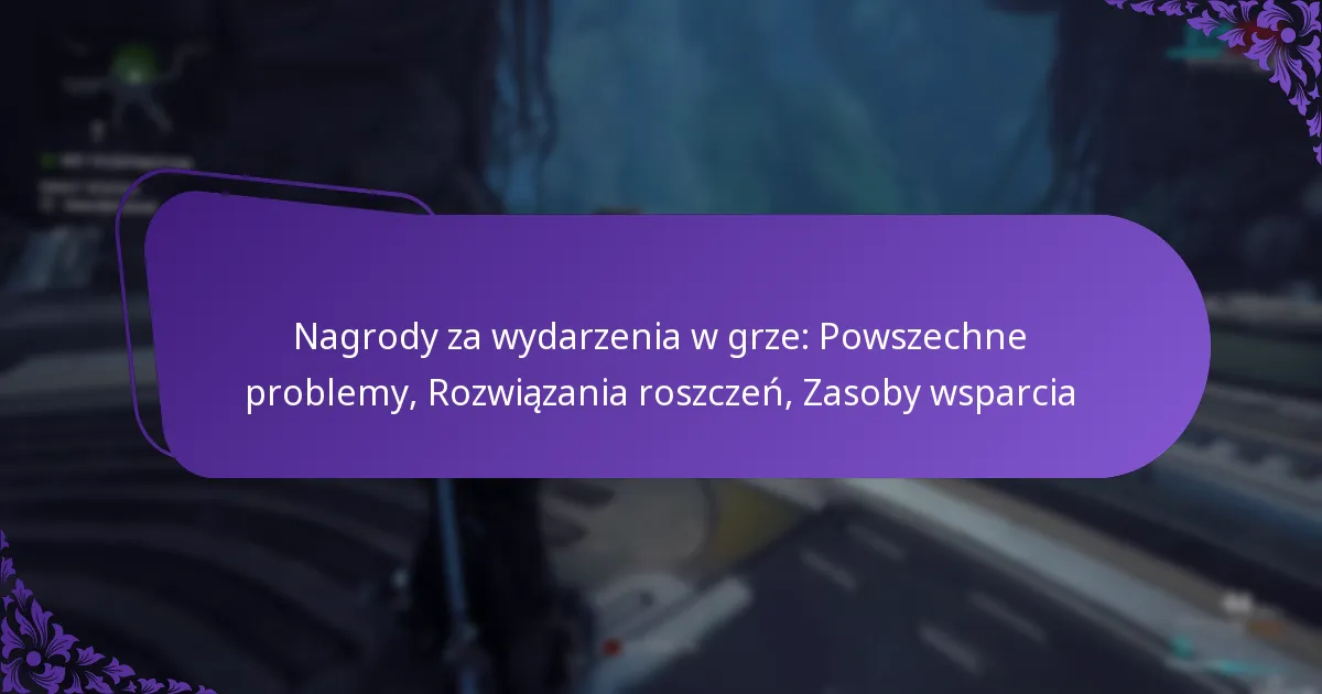 Nagrody za wydarzenia w grze: Powszechne problemy, Rozwiązania roszczeń, Zasoby wsparcia