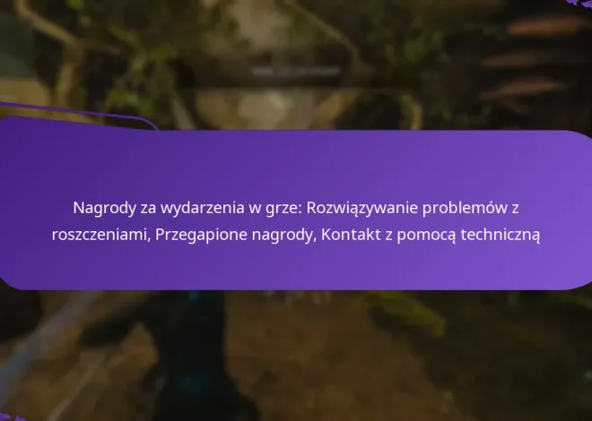 Nagrody za wydarzenia w grze: Rozwiązywanie problemów z roszczeniami, Przegapione nagrody, Kontakt z pomocą techniczną