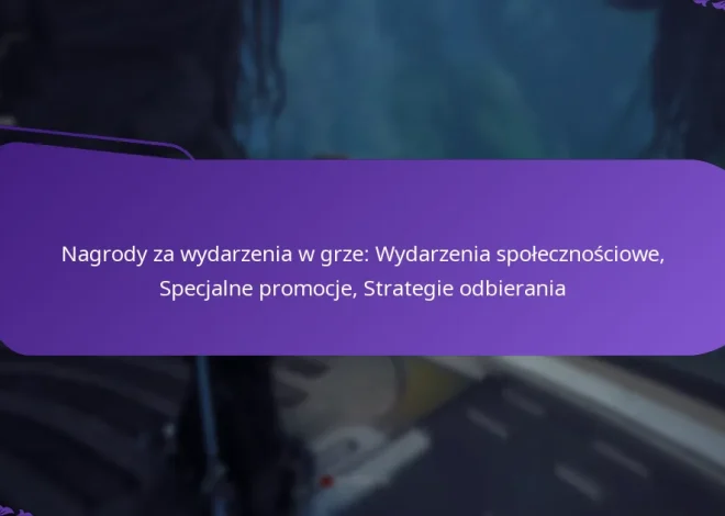 Nagrody za wydarzenia w grze: Wydarzenia społecznościowe, Specjalne promocje, Strategie odbierania