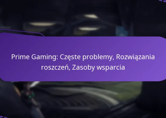 Prime Gaming: Częste problemy, Rozwiązania roszczeń, Zasoby wsparcia