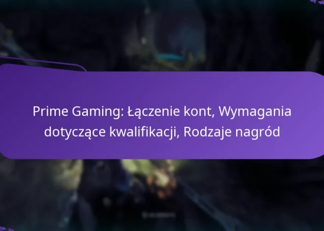 Prime Gaming: Łączenie kont, Wymagania dotyczące kwalifikacji, Rodzaje nagród