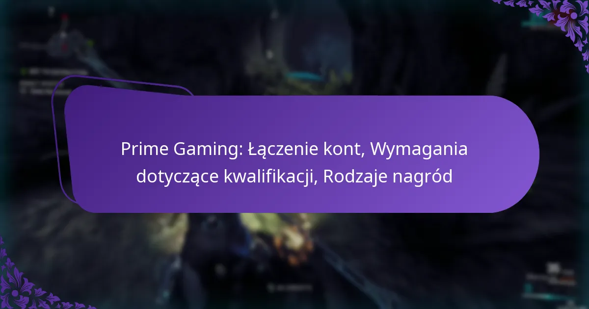 Prime Gaming: Łączenie kont, Wymagania dotyczące kwalifikacji, Rodzaje nagród