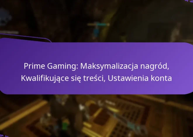 Prime Gaming: Maksymalizacja nagród, Kwalifikujące się treści, Ustawienia konta
