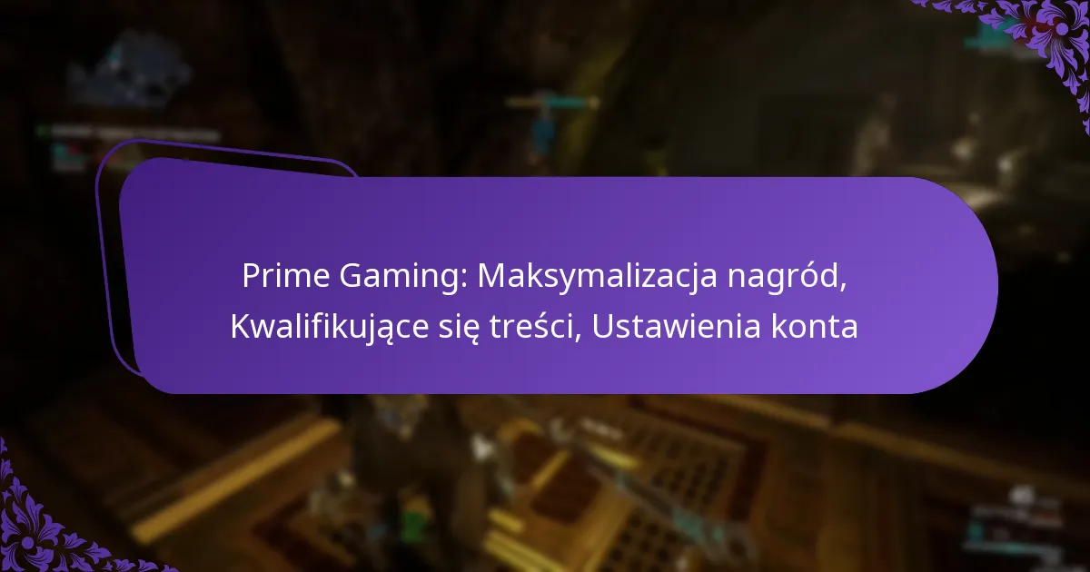 Prime Gaming: Maksymalizacja nagród, Kwalifikujące się treści, Ustawienia konta