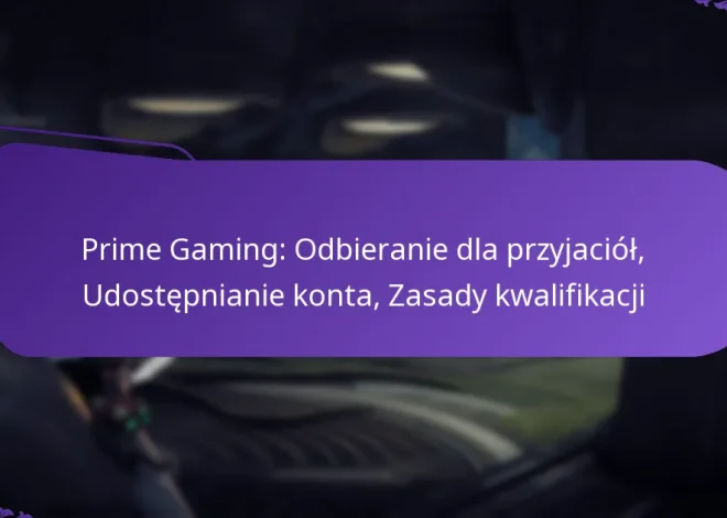 Prime Gaming: Odbieranie dla przyjaciół, Udostępnianie konta, Zasady kwalifikacji