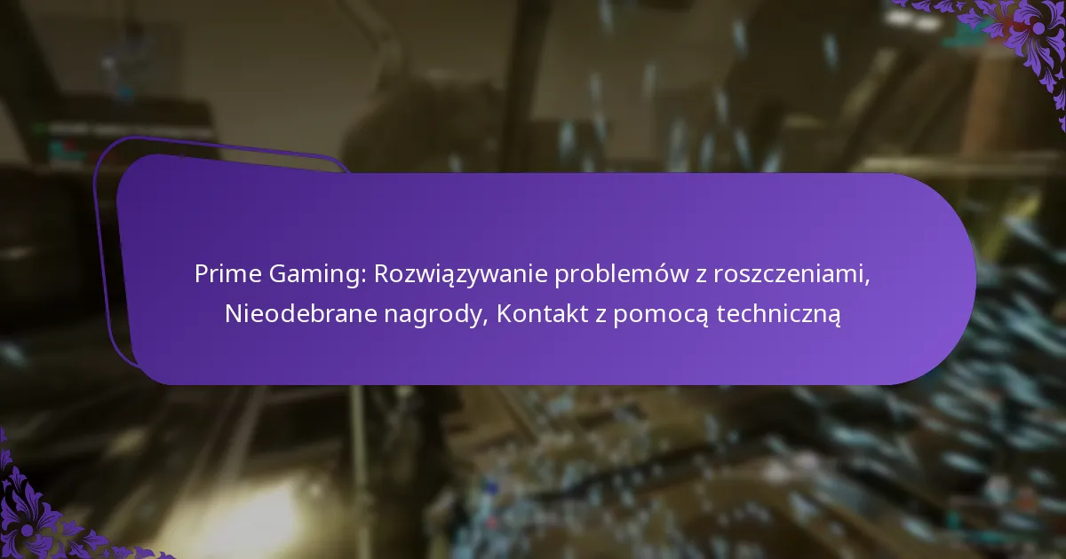 Prime Gaming: Rozwiązywanie problemów z roszczeniami, Nieodebrane nagrody, Kontakt z pomocą techniczną