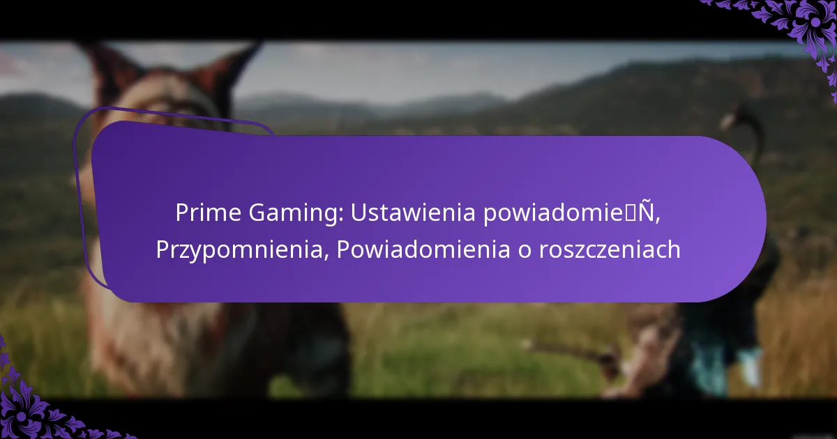 Prime Gaming: Ustawienia powiadomień, Przypomnienia, Powiadomienia o roszczeniach