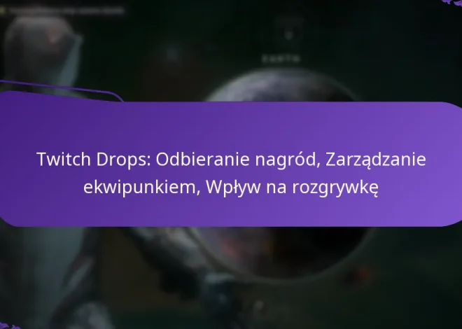 Twitch Drops: Odbieranie nagród, Zarządzanie ekwipunkiem, Wpływ na rozgrywkę