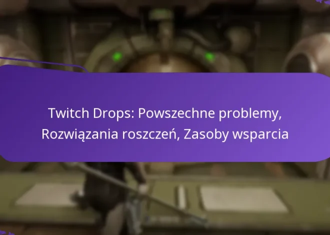 Twitch Drops: Powszechne problemy, Rozwiązania roszczeń, Zasoby wsparcia