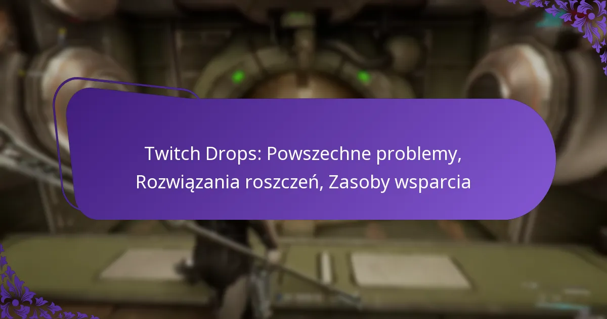 Twitch Drops: Powszechne problemy, Rozwiązania roszczeń, Zasoby wsparcia