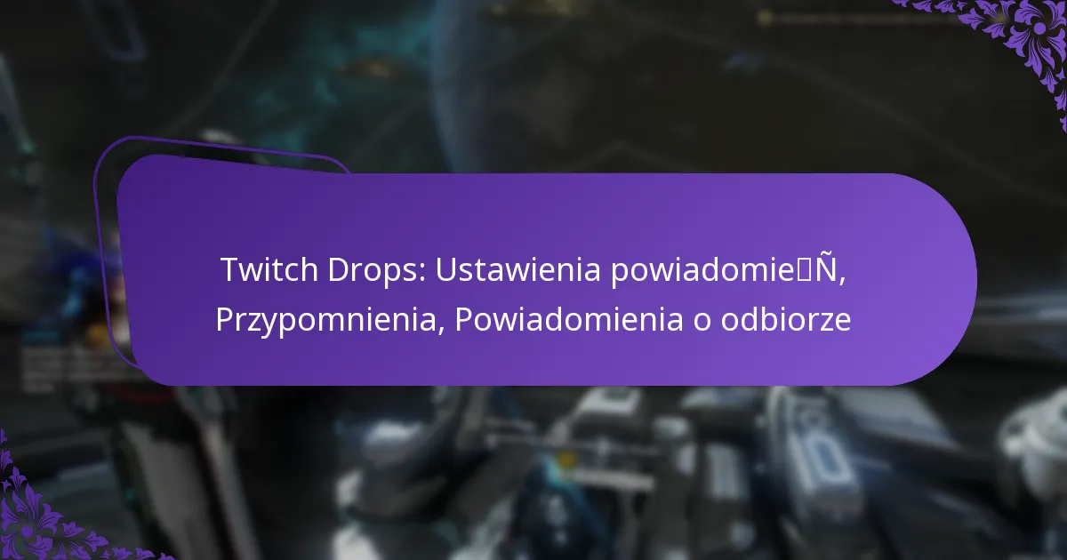 Twitch Drops: Ustawienia powiadomień, Przypomnienia, Powiadomienia o odbiorze