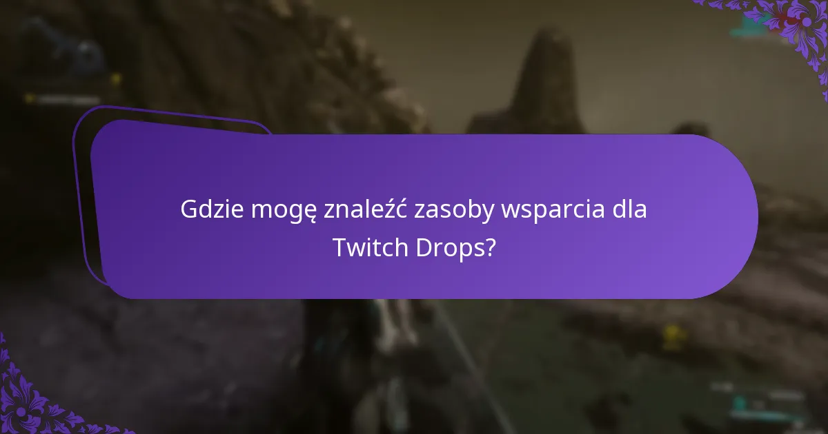 Jak mogę rozwiązać problemy z odbieraniem Twitch Drops?