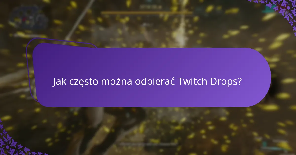 Jak często można odbierać Twitch Drops?
