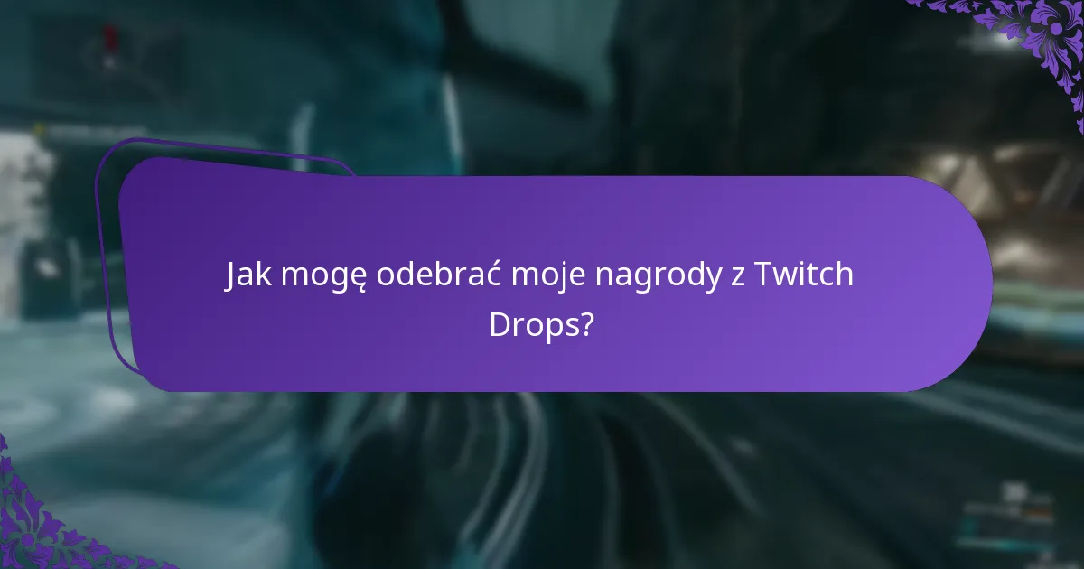 Jak mogę odebrać moje nagrody z Twitch Drops?