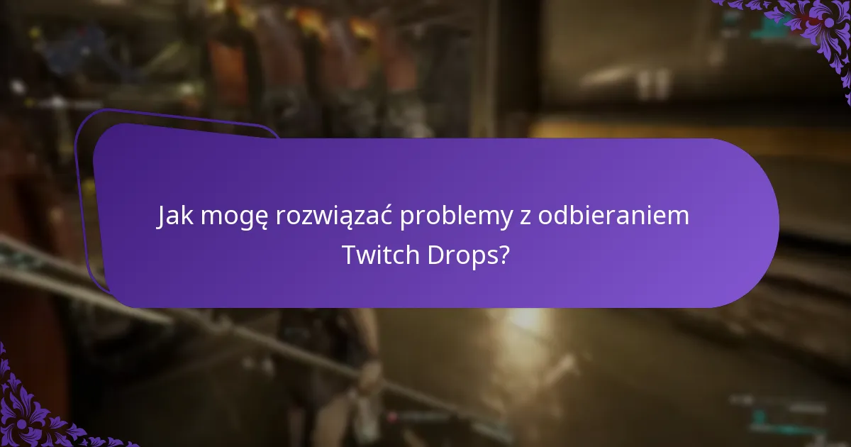 Gdzie mogę znaleźć zasoby wsparcia dla Twitch Drops?