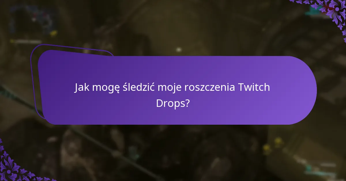 Jak mogę zarządzać swoim kontem Twitch dla Drops?