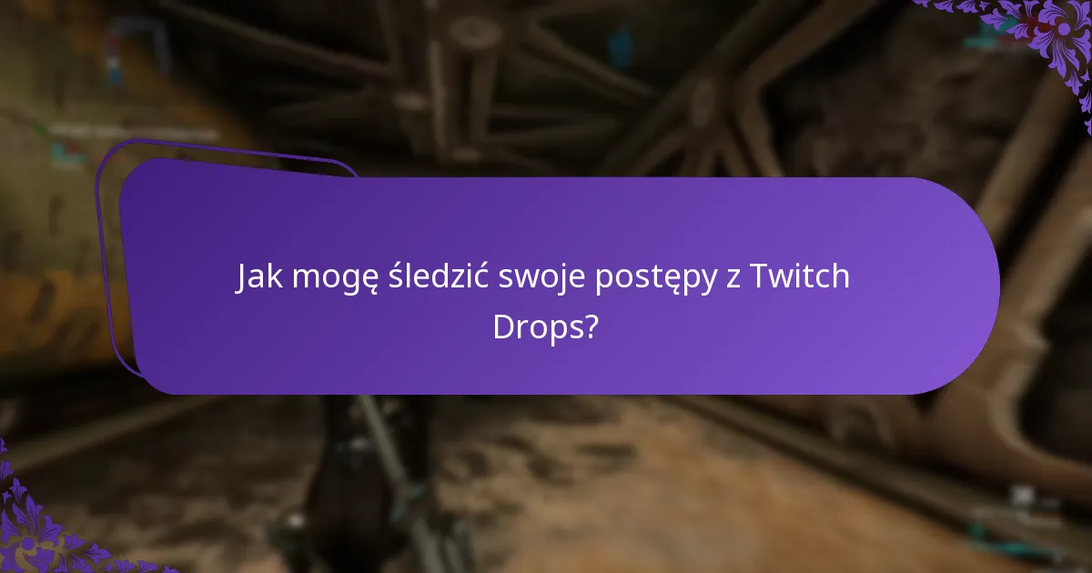Jak mogę śledzić swoje postępy z Twitch Drops?