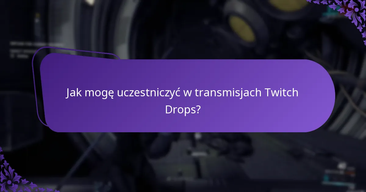 Jak mogę uczestniczyć w transmisjach Twitch Drops?
