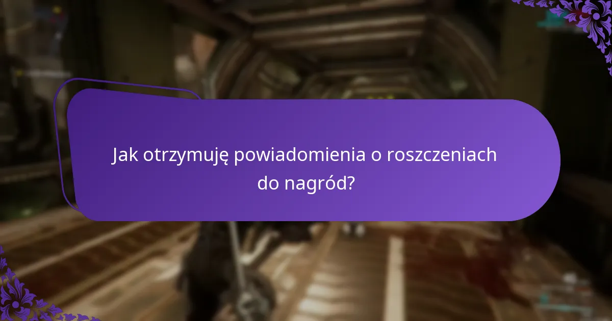 Jak otrzymuję powiadomienia o roszczeniach do nagród?