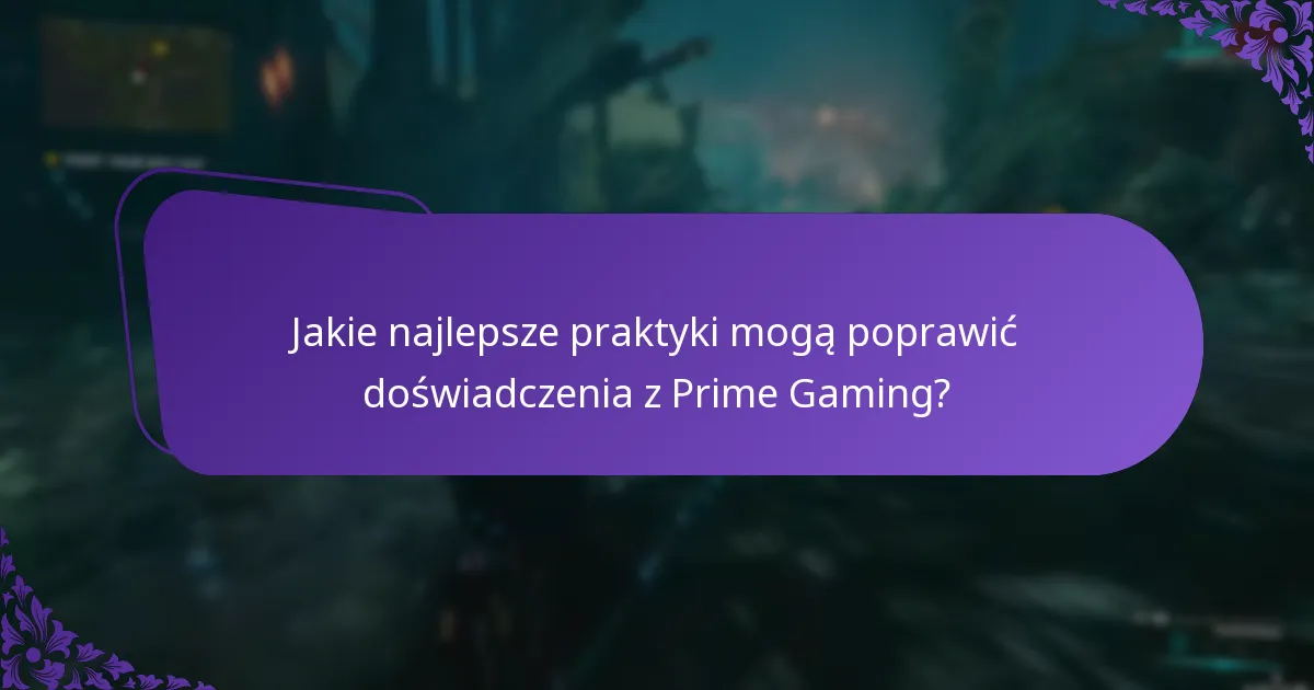 Jakie najlepsze praktyki mogą poprawić doświadczenia z Prime Gaming?