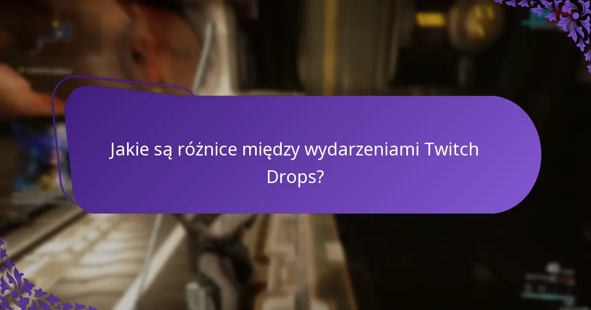 Jakie są różnice między wydarzeniami Twitch Drops?