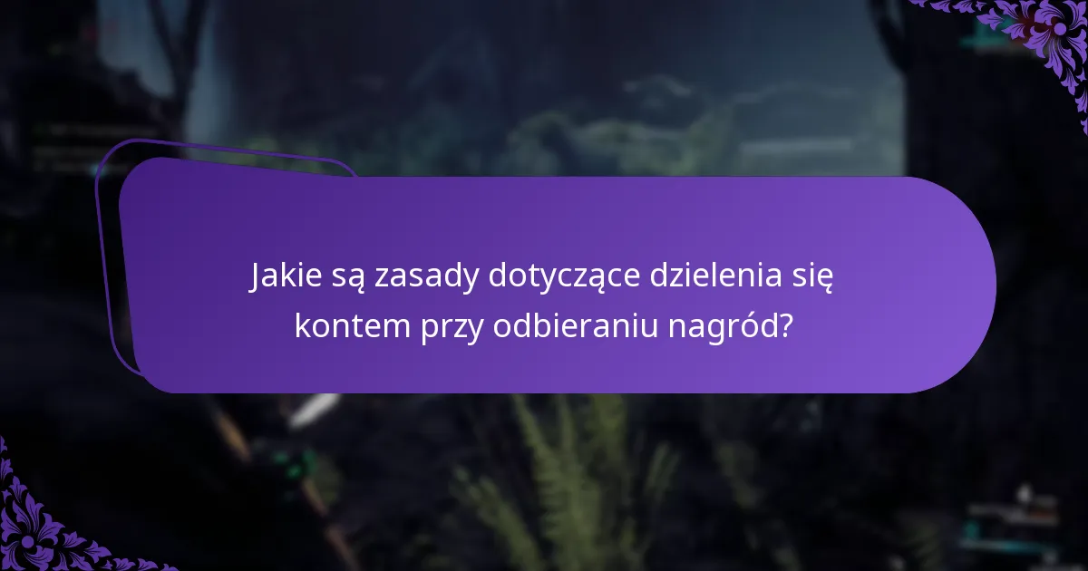 Jakie są zasady dotyczące dzielenia się kontem przy odbieraniu nagród?